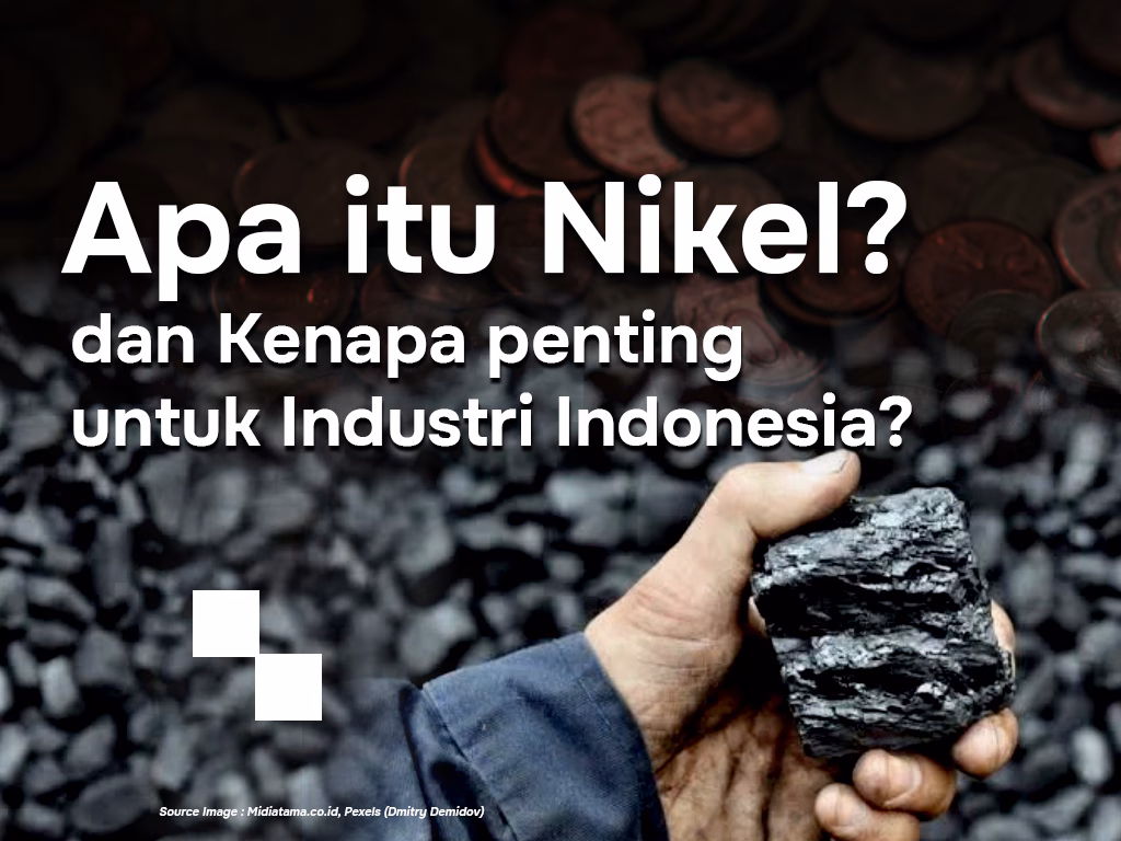 Apa Itu Nikel dan Kenapa Penting untuk Industri Indonesia?